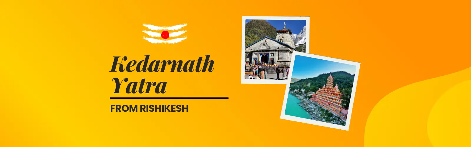 Kedarnath Yatra from Rishikesh​